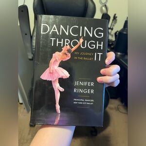 Dancing Through It: My Journey in the Ballet by Jenifer Ringer - hardcover book